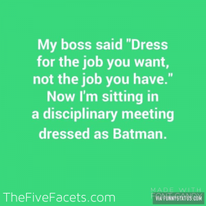 Dress for the job you want humor